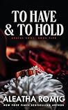 To Have and to Hold by Aleatha Romig