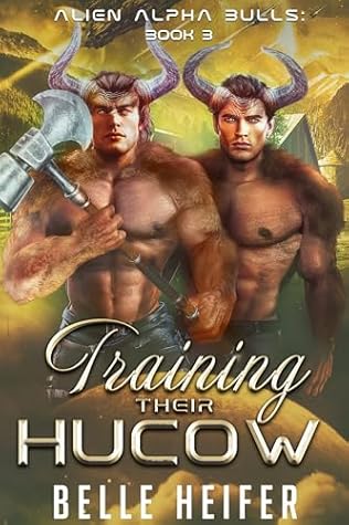 Training Their Hucow (Alien Alpha Bulls Book 3)