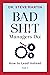 Bad Sh!t Managers Do: How to Lead Instead