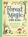Forest Magic for Kids by Susie Spikol Forest Magic for Kids by Susie Spikol