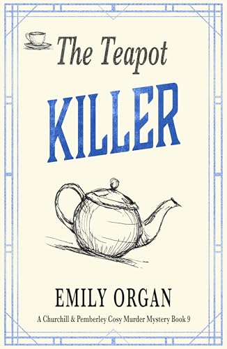 The Teapot Killer (Churchill and Pemberley Cosy Murder Mystery Book 9) (Churchill and Pemberley Cozy Mystery Series)