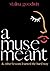 A Muse Meant & Other Lesson...