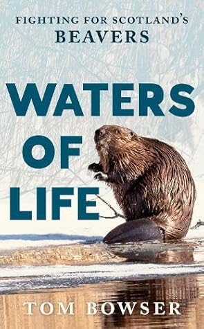 Waters of Life: Fighting for Scotland’s Beavers