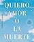Quiero amor o la muerte (Spanish Edition)