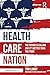 Health Care Nation The Future Is Calling and It's Better Than You Think by Tom Lawry