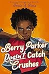 Berry Parker Doesn't Catch Crushes by Tanita S. Davis Berry Parker Doesn't Catch Crushes by Tanita S. Davis