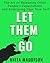 Let Them Go: The Art of Releasing Other People's Expectations and Embracing Your True Self