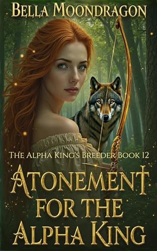 Atonement for the Alpha King: The Alpha King's Breeder Book 12 (Kindle Edition)