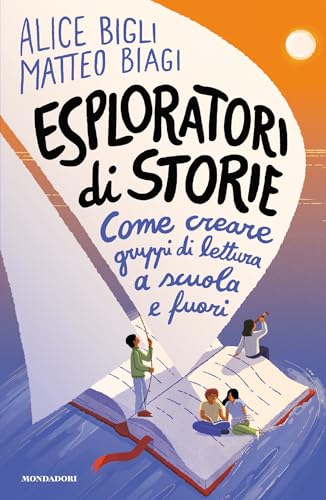 Esploratori di storie. Come creare gruppi di lettura a scuola e fuori (Italian Edition)