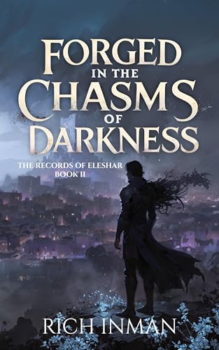 Forged in the Chasms of Darkness (The Records of Eleshar Book 2)