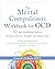 The Mental Compulsions Workbook for OCD: CBT and Mindfulness Skills to Navigate Intrusive Thoughts and Mental Traps