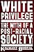 White Privilege: The myth of a post-racial society