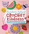 Random Acts of Crochet Kindness: Little projects to share the love
