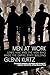 Men at Work by Glenn Kurtz Men at Work by Glenn Kurtz