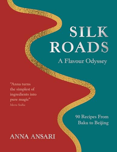 Silk Roads: A Flavor Odyssey with Recipes from Baku to Beijing (Hardcover)