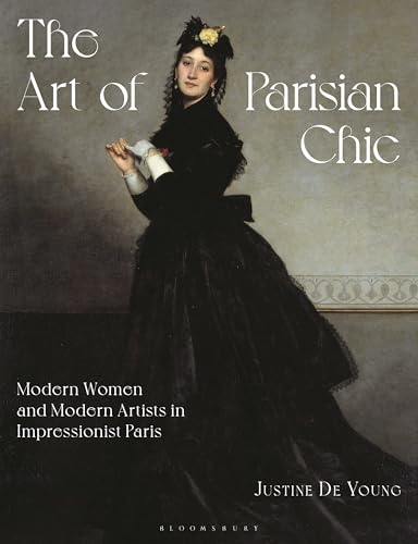 The Art of Parisian Chic: Modern Women and Modern Artists in Impressionist Paris (Paperback)