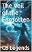 The Veil of the Forgotten by CB Legends