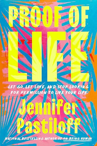 Proof of Life: Let Go, Let Love, and Stop Looking for Permission to Live Your Life (Hardcover)