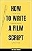 How to Write a Film Script:...
