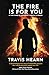 The Fire Is for You: In The Flames of Suffering, A Miracle Is Forged