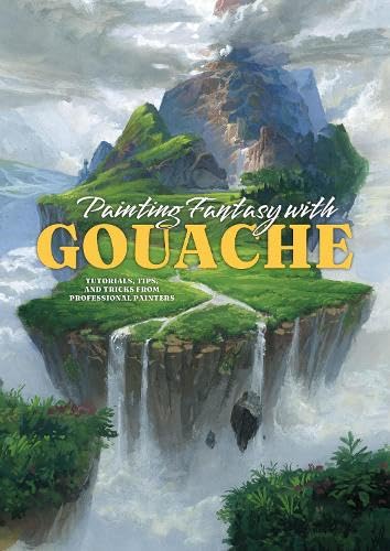 Painting Fantasy with Gouache: Tutorials, tips, and tricks from professional painters (Paperback)