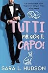 Tutti ma non il Capo! by Sara L. Hudson