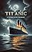 Titanic: A Voyage into Tragedy
