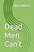 Dead Men Can't