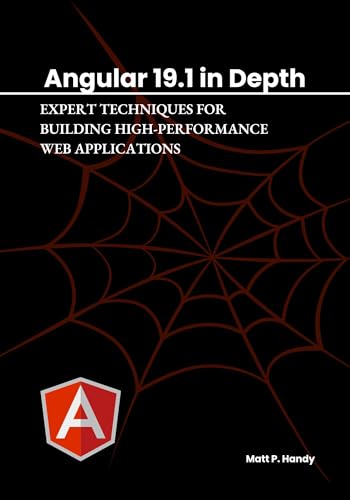 Angular 19.1 in Depth: : Expert Techniques for Building High-Performance Web Applications (Kindle Edition)