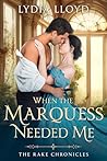When the Marquess Needed Me by Lydia Lloyd