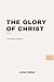 The Glory of Christ: Modern, Updated Translation (Easy to Read)