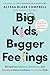 Big Kids, Bigger Feelings: Navigating Defiance, Meltdowns, and Anxiety to Raise Confident, Connected Kids – The National Bestseller on the CEP Method
