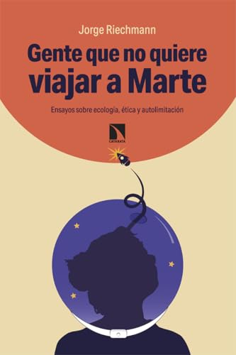 Gente que no quiere viajar a Marte: Ensayos sobre ecología, ética y autolimitación (Paperback)