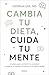 Cambia tu dieta, cuida tu m...