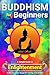 Buddhism for Beginners: A S...