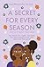 A Secret for Every Season