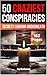 The 50 Craziest Conspiracie...