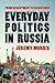 Everyday Politics in Russia by Jeremy Morris