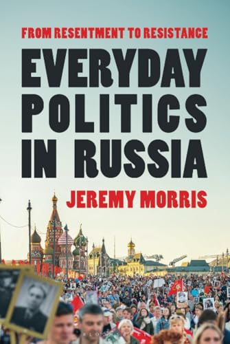 Everyday Politics in Russia: From Resentment to Resistance (Hardcover)