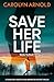 Save Her Life (Sandra Vos #1) by Carolyn Arnold