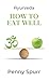 Ayurveda : How to Eat Well