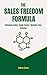 The Sales Freedom Formula: ...