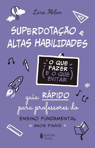 Superdotação e altas habilidades - O que fazer e o que evitar: Guia rápido para professores do Ensino Fundamental - Anos iniciais (Portuguese Edition)