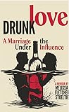 Drunk Love: A Marriage under the Influence Drunk Love: A Marriage under the Influence