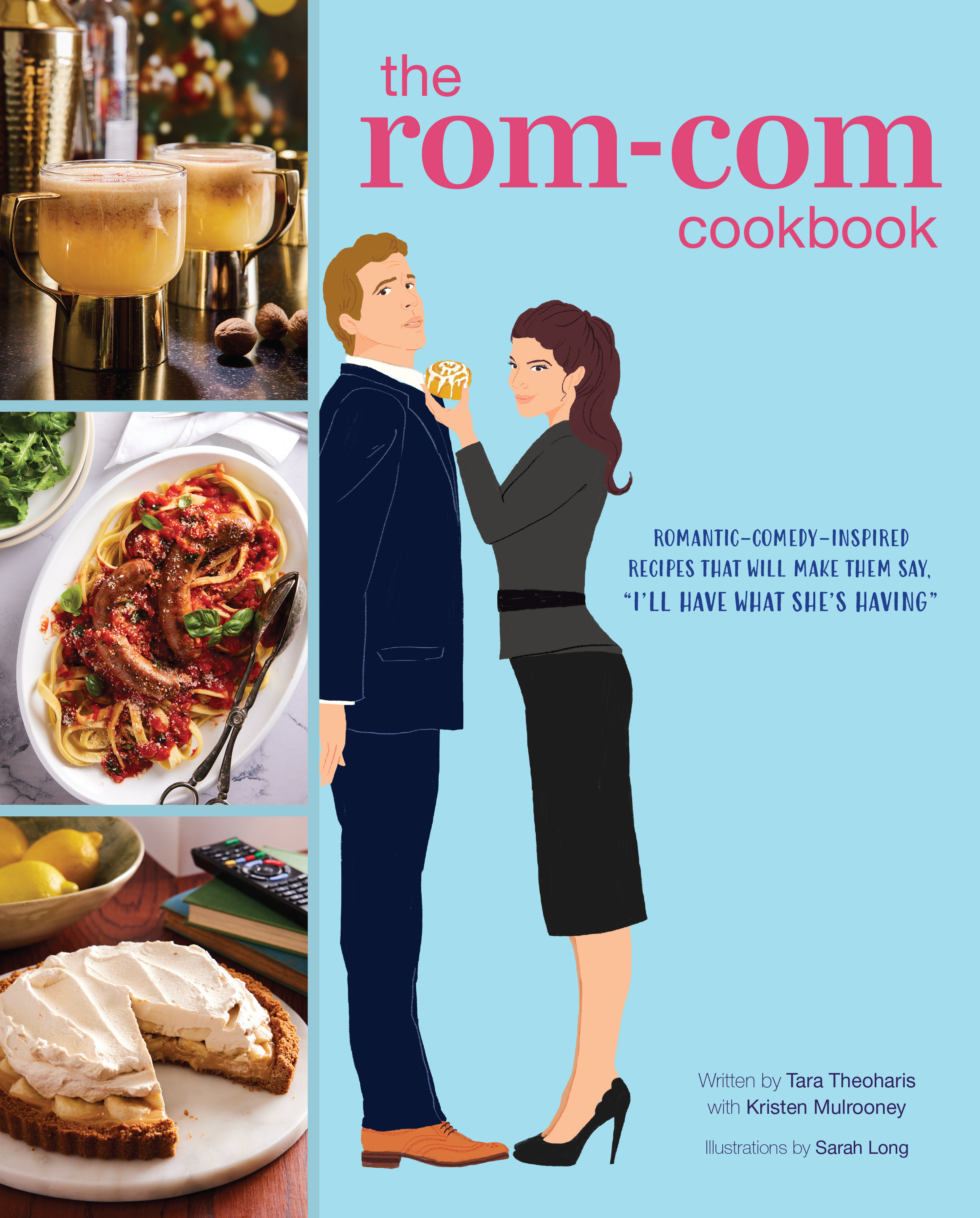 The Rom-Com Cookbook: Romantic-Comedy-Inspired Recipes that Will Make Them Say "I'll Have What She's Having" (Hardcover)