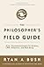 The Philosopher's Field Guide by Ryan A Bush
