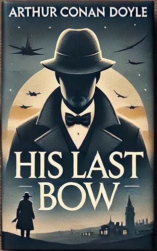 His Last Bow: A Sherlock Holmes Adventure