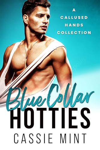 Blue Collar Hotties: A Callused Hands Collection (Kindle Edition)
