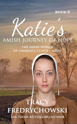 Katie's Amish Journey of Hope: An Amish Fiction Christian Novel (The Amish Women of Lawrence County Book 8)