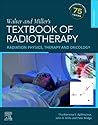 Walter and Miller's Textbook of Radiotherapy: Radiation Physics, Therapy and Oncology